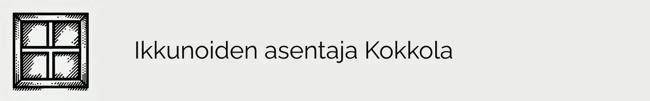 Ikkunoiden asentaja Kokkola